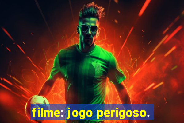 filme: jogo perigoso.